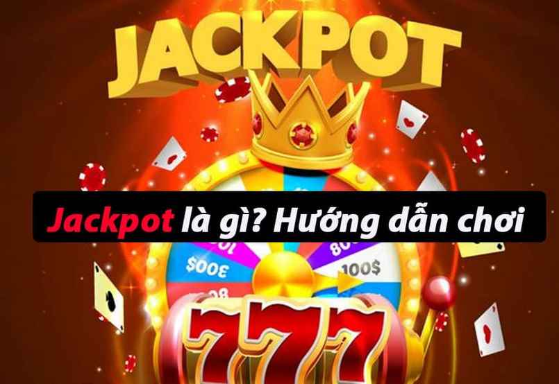 Jackpot là gì? Những địa điểm chơi Jackpot hấp dẫn